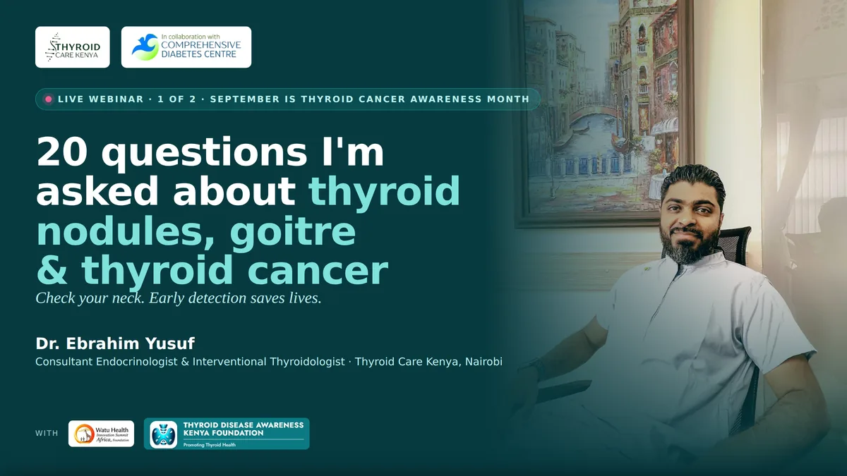 20 Thyroid Questions — a free patient webinar with Dr Ebrahim Yusuf, Thyroid Care Kenya, Nairobi